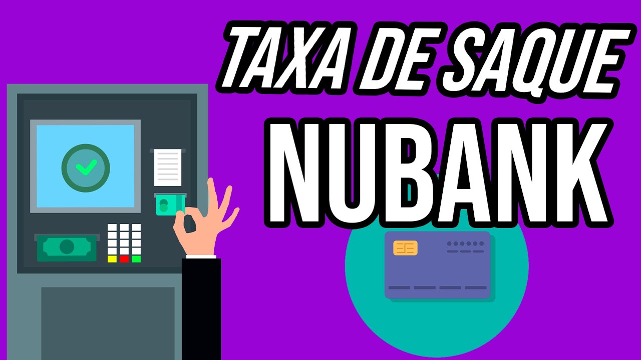 Nubank cobra taxa de saque? Sacar no caixa eletr&ocirc;nico da conta Nubank