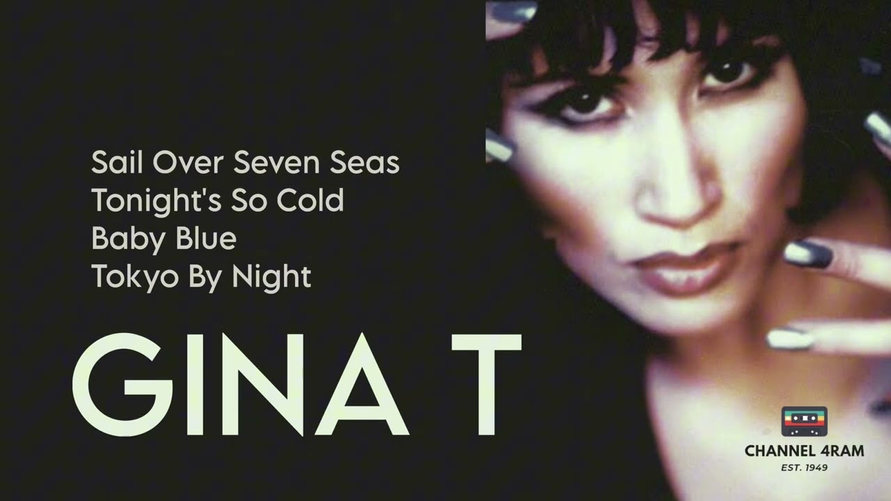 GINA T. : Sail Over Seven Seas - Tonight's So Cold - Baby Blue - Tokyo By Night