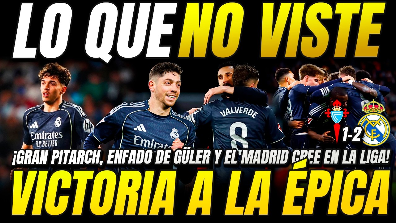 VICTORIA ÉPICA! | LO QUE NO VISTE del CELTA 1-2 REAL MADRID | ENFADO DE ARDA GÜLER, THIAGO SE SALE