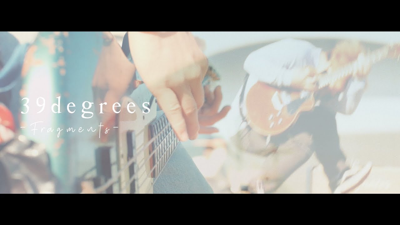 39degrees - Fragments(Official Video)