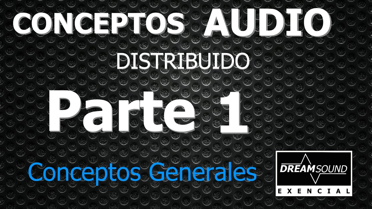 Capacitación Audio Esencial 100v Parte 1 -Conceptos Generales