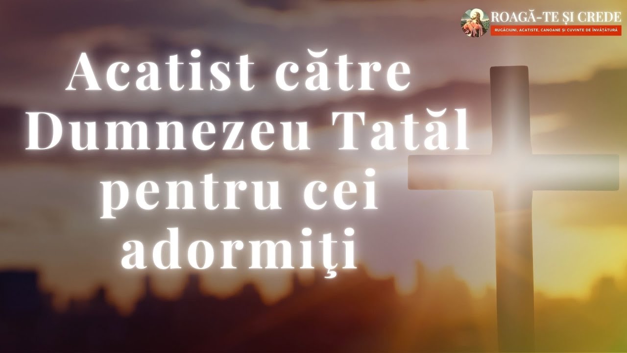 Acatist pentru cei adormiți către Dumnezeu Tatăl🙏
