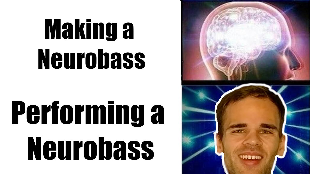 How to make (and PERFORM) a Neurobass