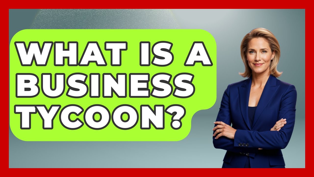 What Is A Business Tycoon? - Stories of the States