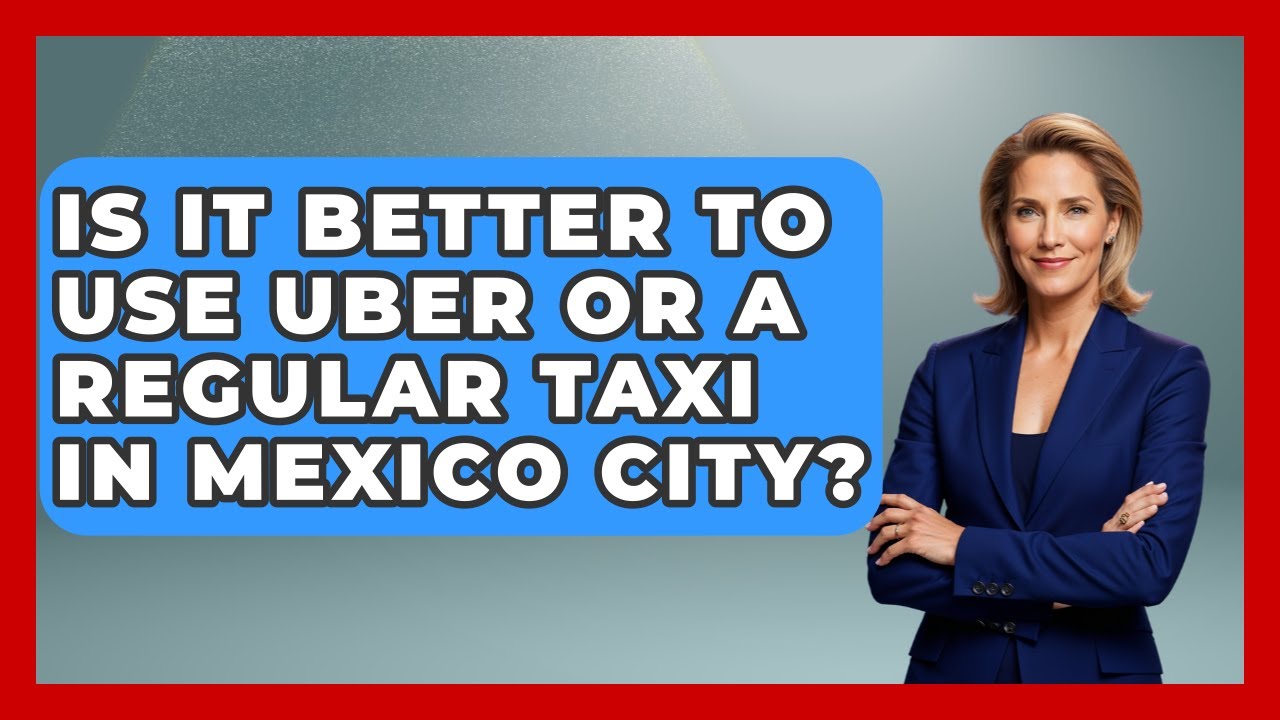 Is It Better To Use Uber Or A Regular Taxi In Mexico City? - Magical Mexico Moments