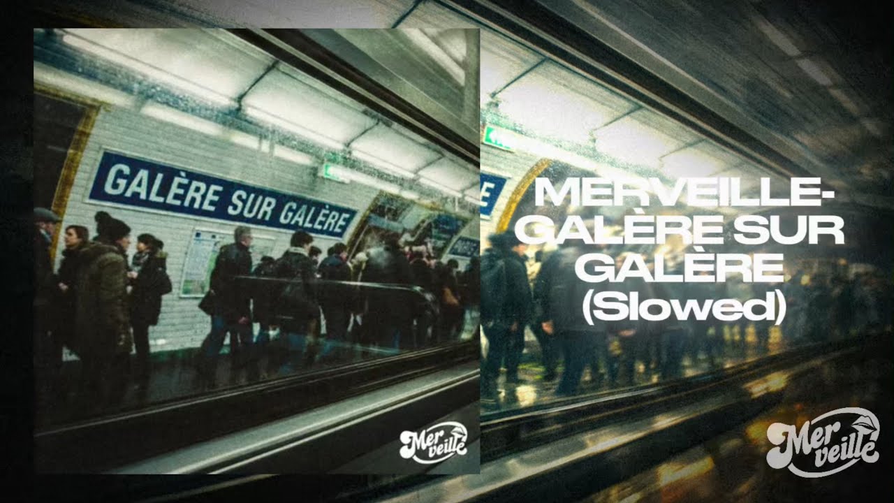 GALÈRE SUR GALÈRE - MERVEILLE (Slowed)