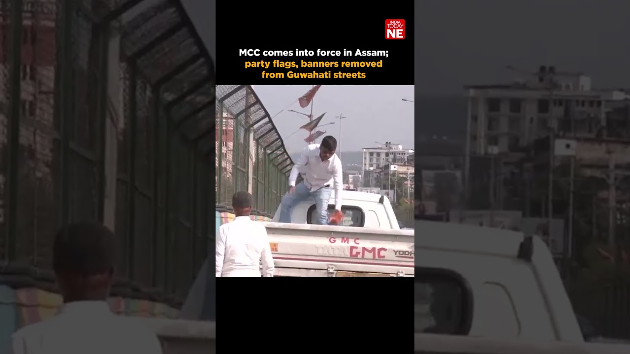 MCC comes into force in Assam; party flags, banners removed from Guwahati streets