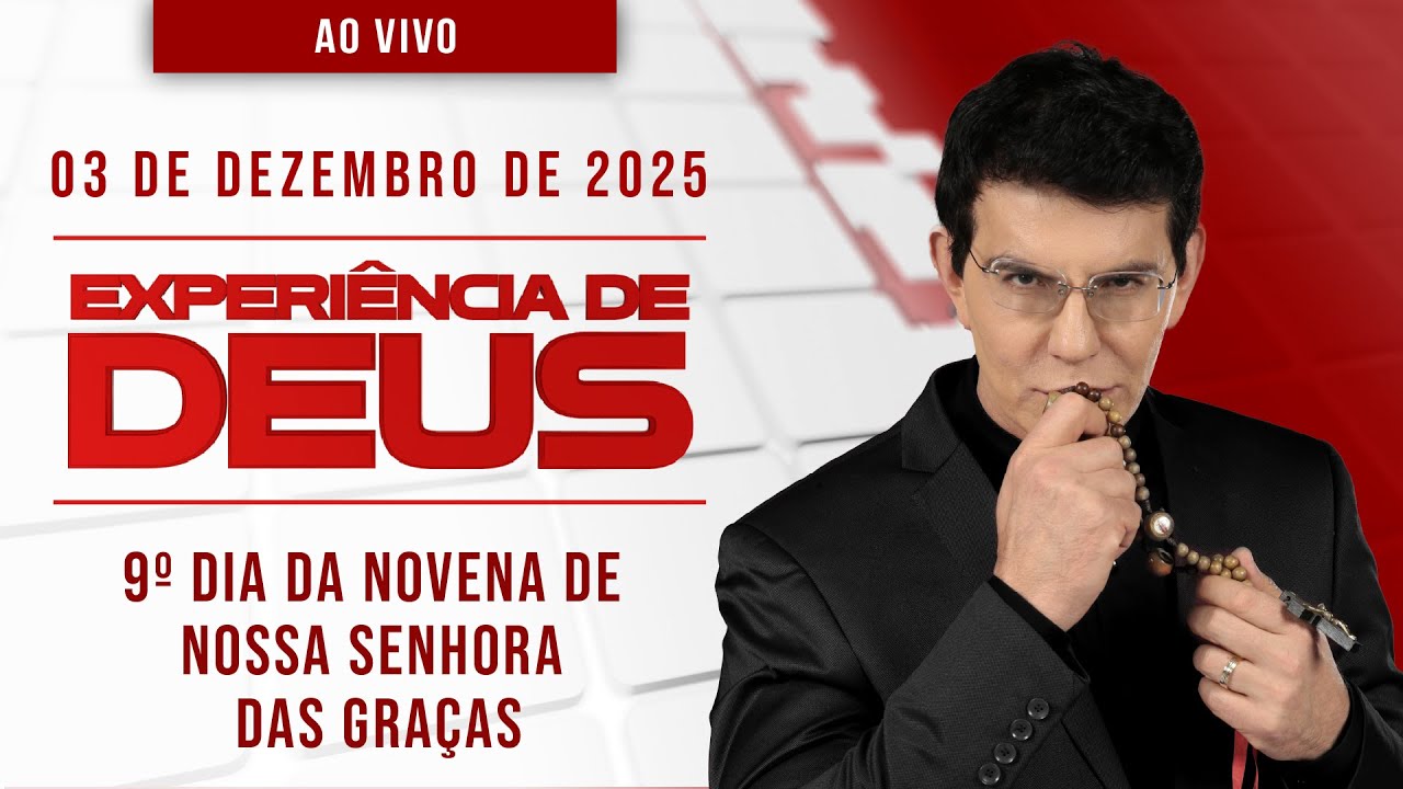 EXPERI&Ecirc;NCIA DE DEUS | 03/12/25 | 9&ordm; DIA DA NOVENA DE NOSSA SENHORA DAS GRA&Ccedil;AS