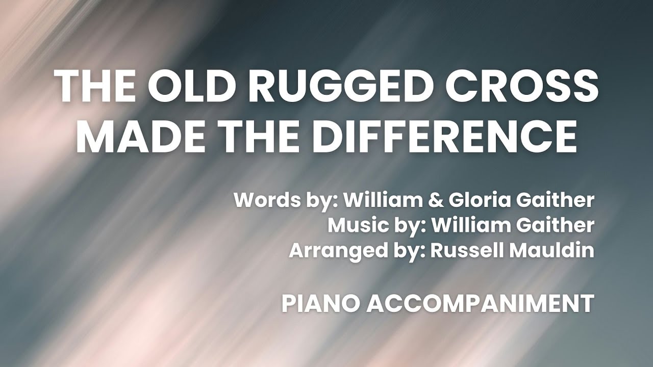 The Old Rugged Cross Made a Difference | SATB | Piano Accompaniment with Lyrics