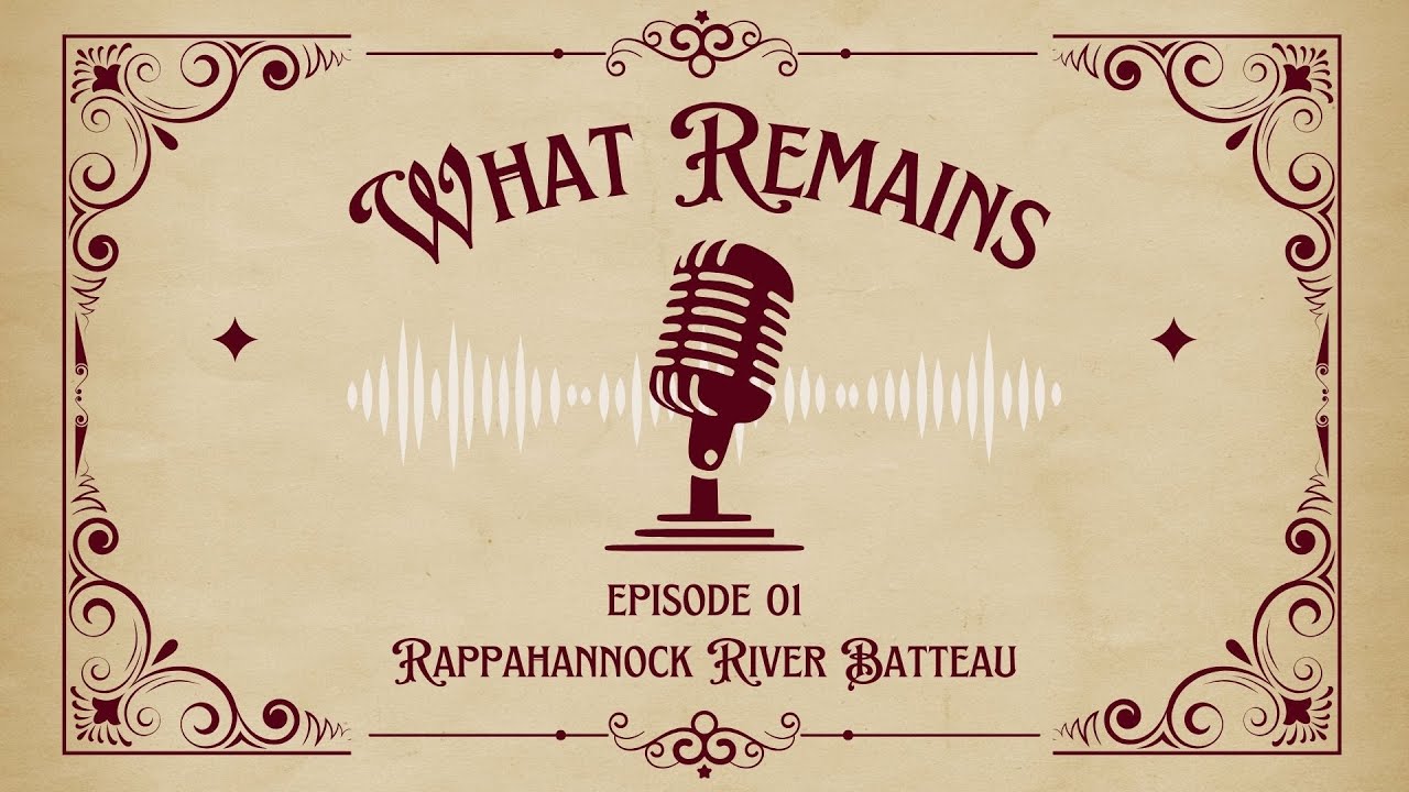 What Remains Ep. 01 Rappahannock River Batteau
