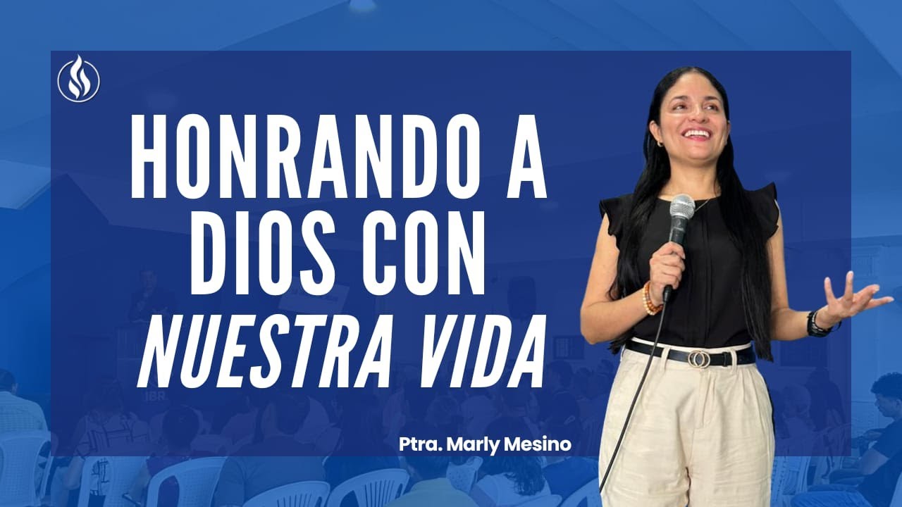 Honrando a Dios con nuestra vida | Pastora Marly Mesino 