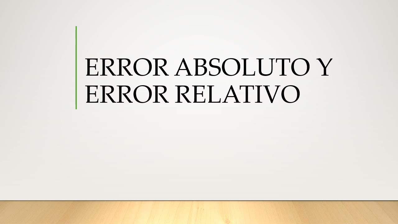 ERROR ABSOLUTO Y ERROR RELATIVO