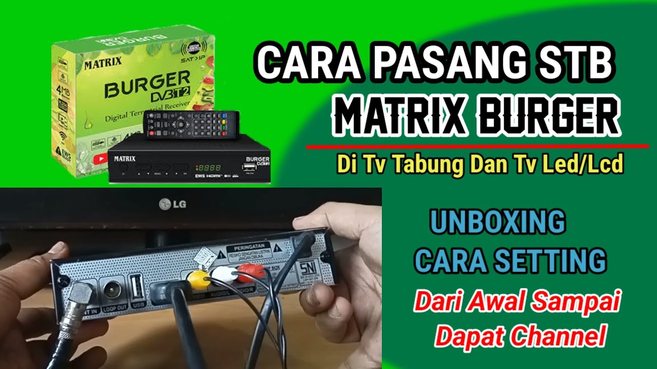 CARA PASANG DAN SETTING STB MATRIX BURGER HIJAU DI TV TABUNG DAN TV LED/LCD
