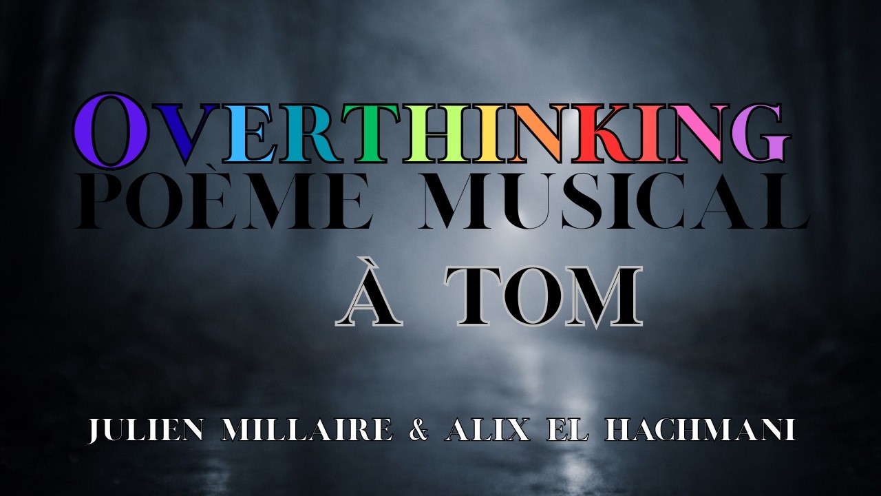 Overthinking - by Julien Millaire & Alix El Hachmani