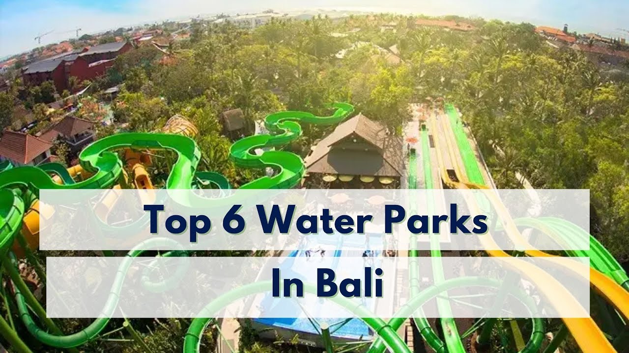 Top 6 Water Parks In Bali