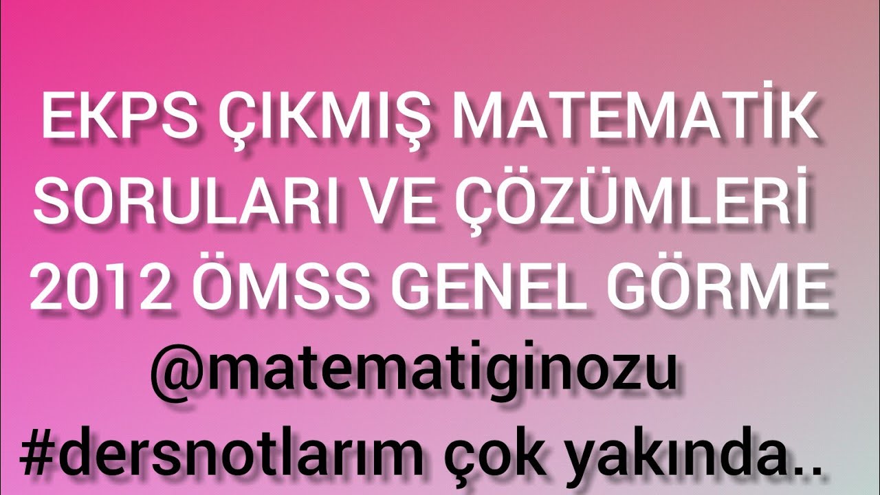 2020 EKPSS HAZIRLIK -- 2012 EKPSS SORULARI(ÖMSS)-- HERKES İÇİN MATEMATİK