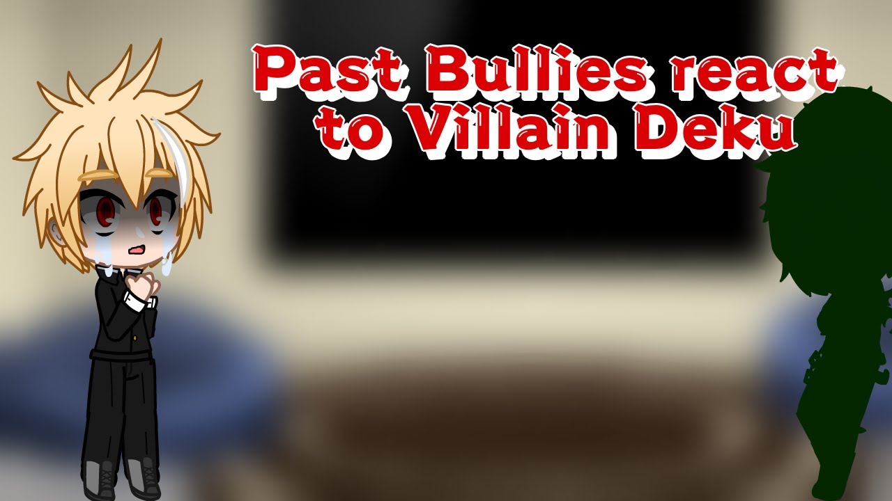 Past Bullies React To Villain Deku [ My Hero Academia / Gacha Club ] read description