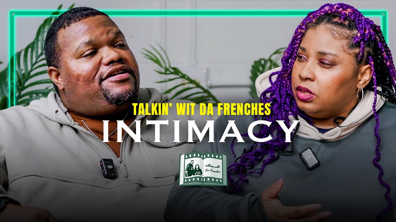 Let's talk Intimacy Full | Talking Wit' Da Frenches