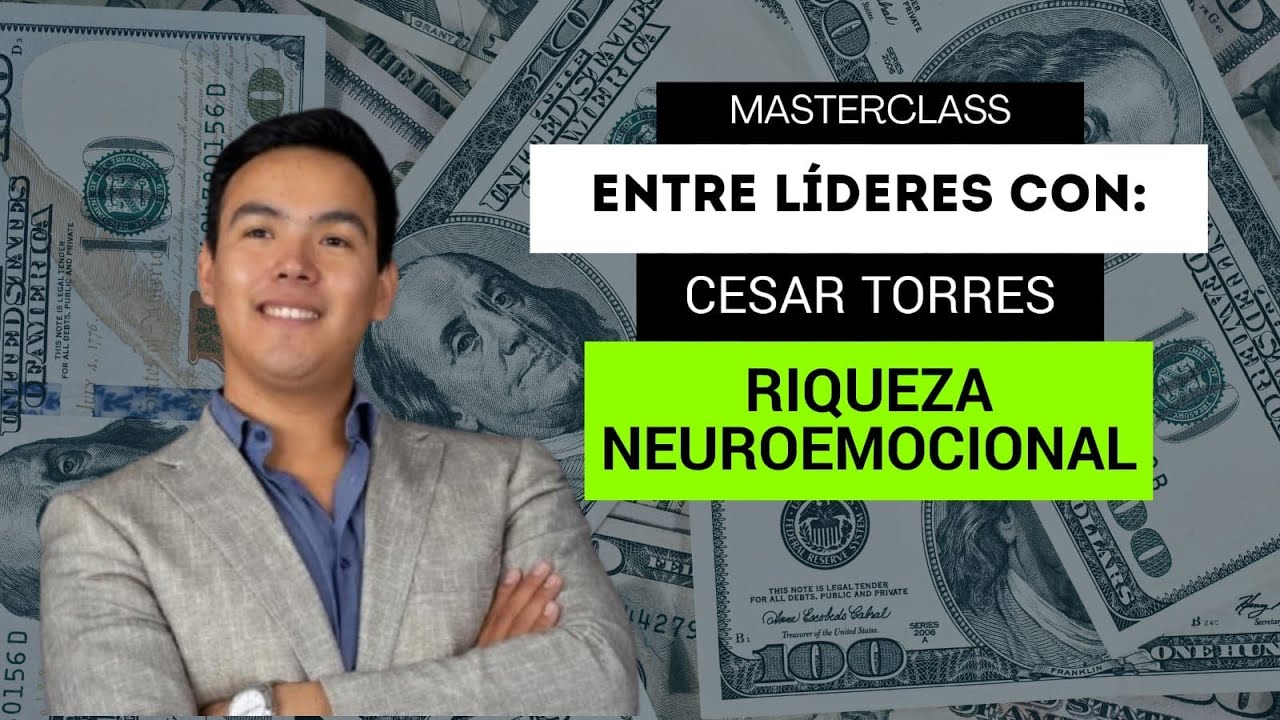 Riqueza Neuroemocional con César Torres ENTRE LÍDERES 