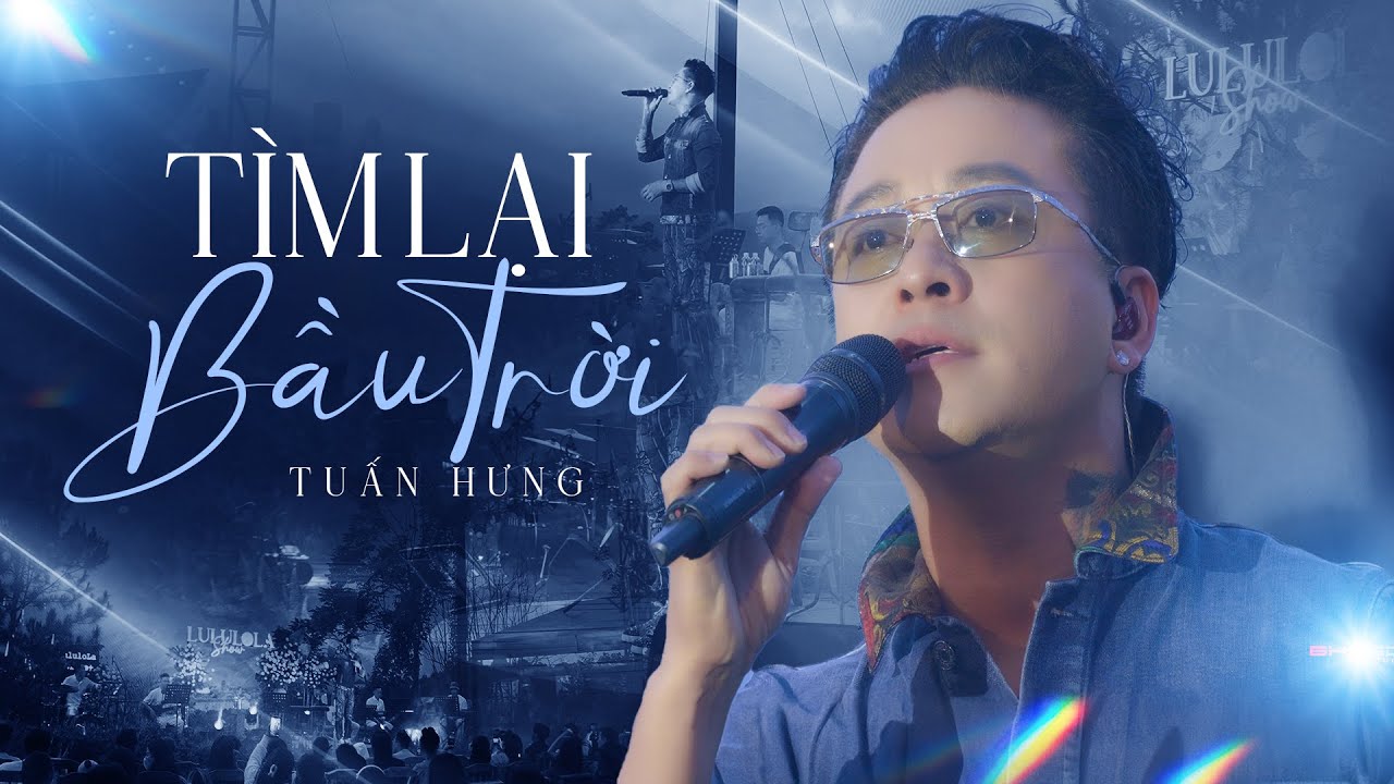 TÌM LẠI BẦU TRỜI - TUẤN HƯNG live at 