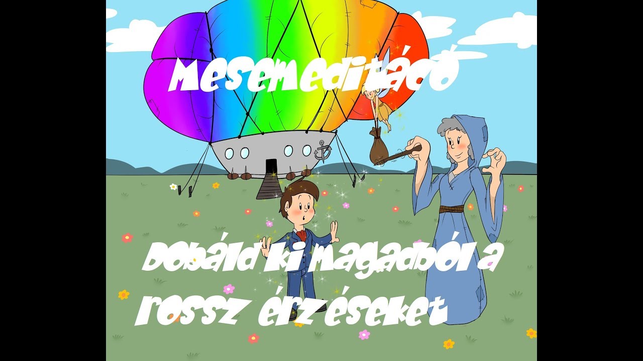 Mese Meditáció - Dobáld ki magadból a rossz érzéseket