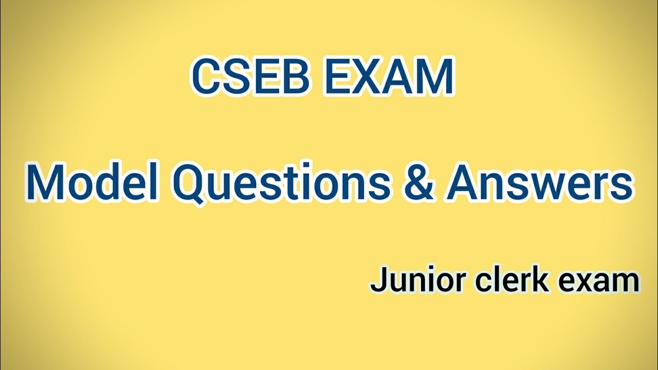 CSEB EXAM - Model Questions & Answers