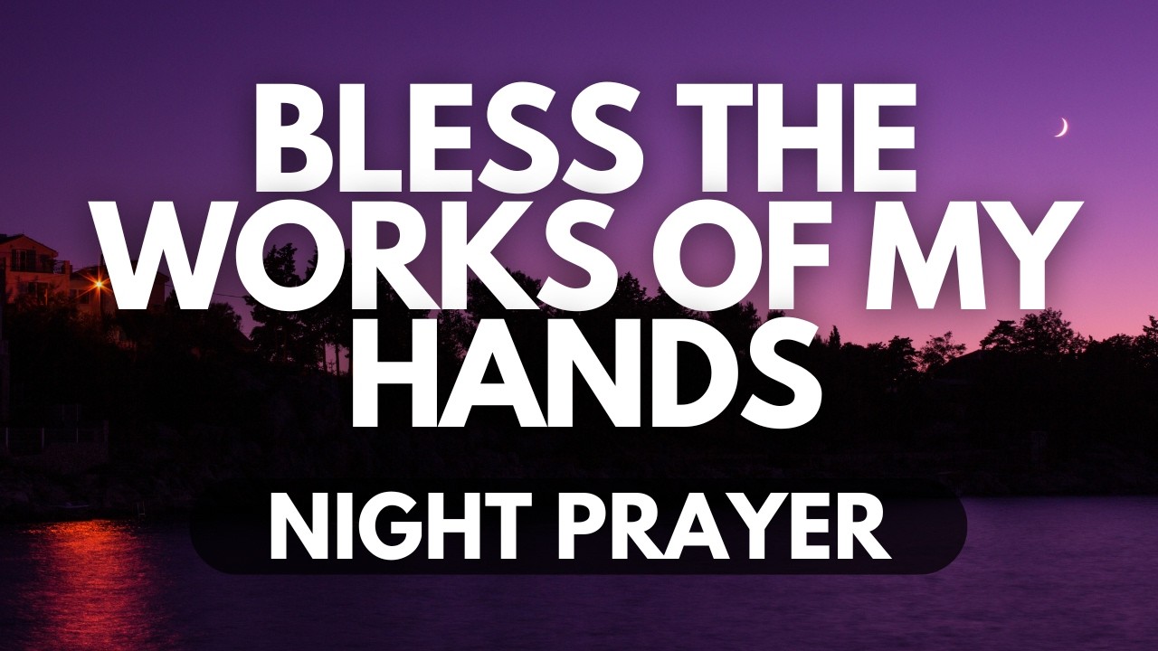 Bless the Work of My Hands, Lord | Night Prayer for Success & Favor
