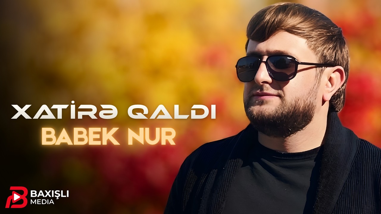 Babek Nur - Xatire Qaldi ( Yeni 2026 ) 4k
