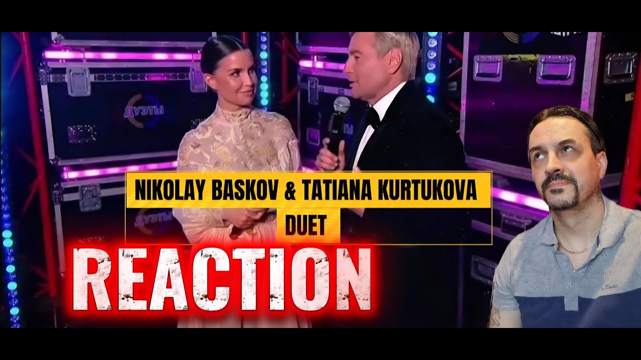 TATIANA KURTOKOVA DUETS Николай Басков и Татьяна Куртукова - Широка река REACTION