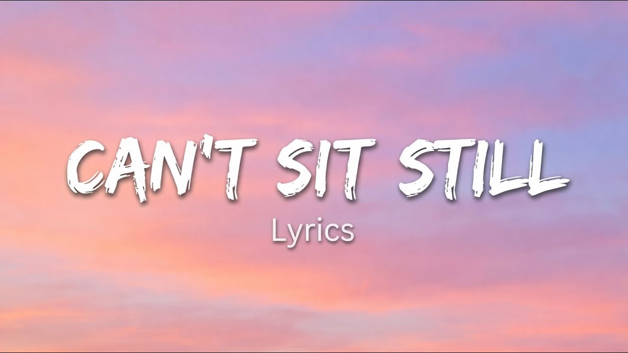 Can’t Sit Still — Lyrics (I’m Too Loud Tonight)