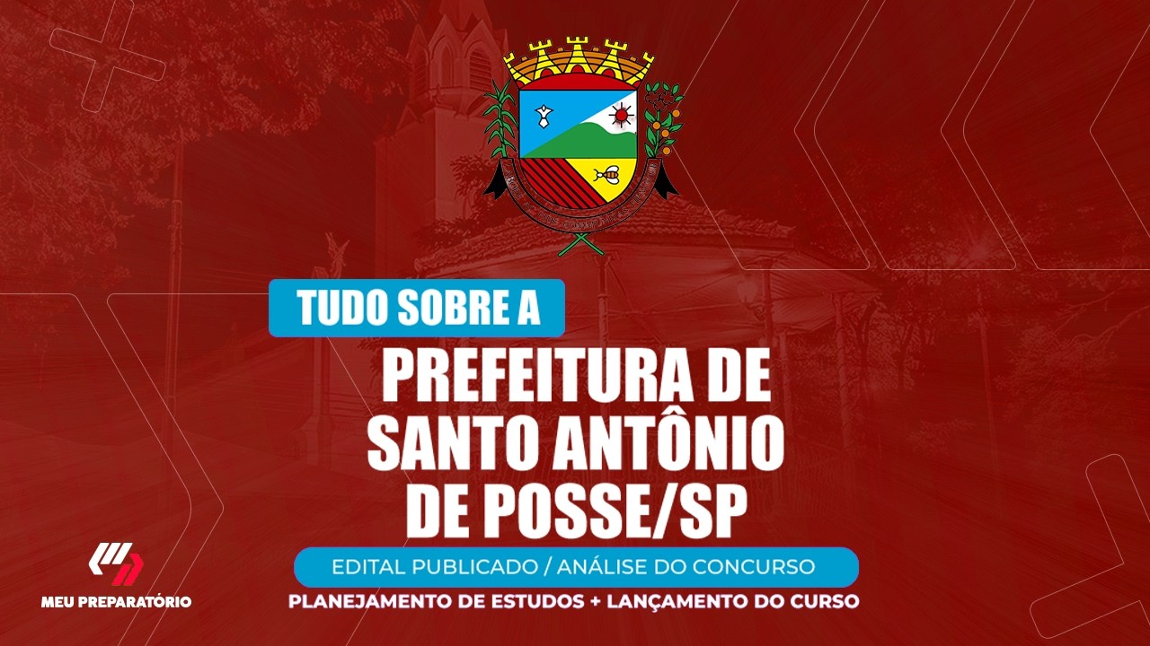 CONCURSO PREFEITURA DE SANTO ANTÔNIO DE POSSE/SP + PLANEJAMENTO DE ESTUDOS (EDITAL PUBLICADO)