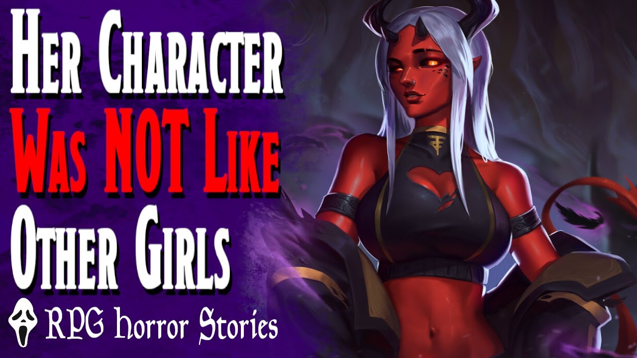 This Wannabe Main Character Was Not Like Other Girls - RPG Horror Stories