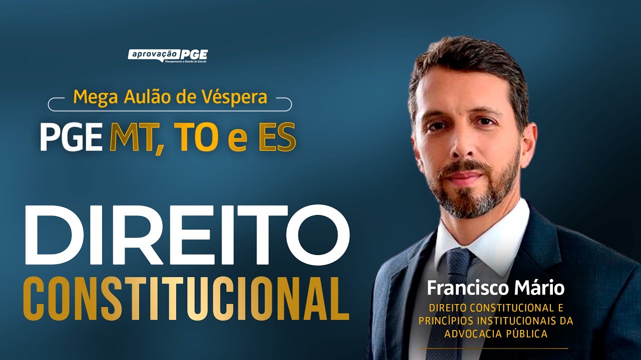 Direito Constitucional - Mega aulão de Véspera PGE MT, TO e ES