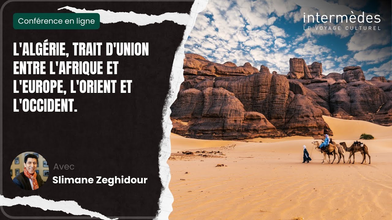 CONFERENCE I L'Algérie trait d'Union entre l'Afrique et l'Europe, l'Orient et l'Occident INTERMEDES