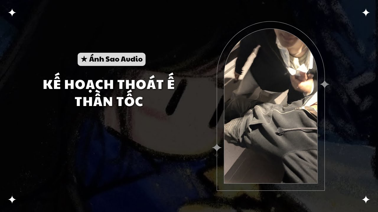 TRUYỆN BOY LOVE || Kế Hoạch Thoát Ế Thần Tốc | Ánh Sao Audio