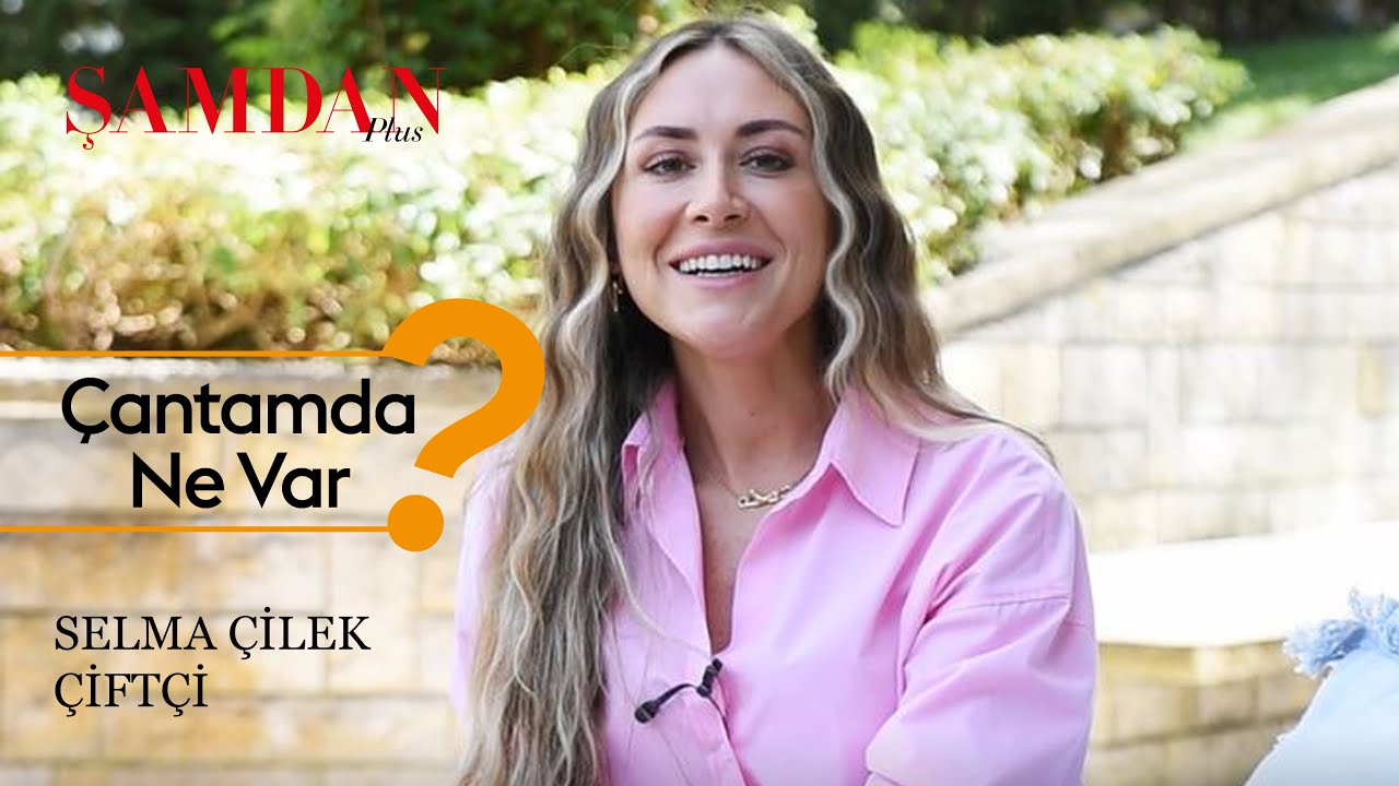 Selma Çilek Çiftçi / Çantamda Ne Var?
