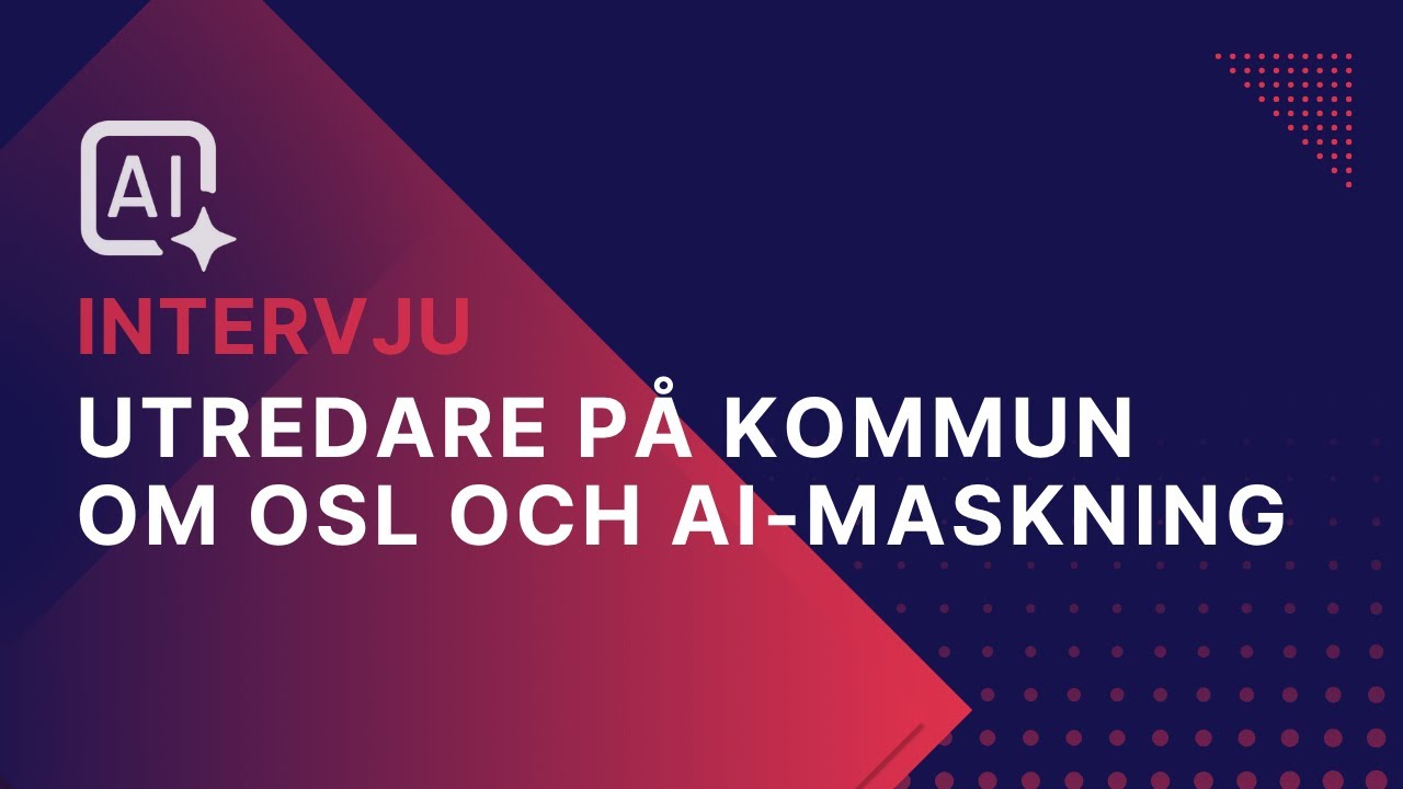 Intervju Utredare på kommun om OSL och AI-maskning