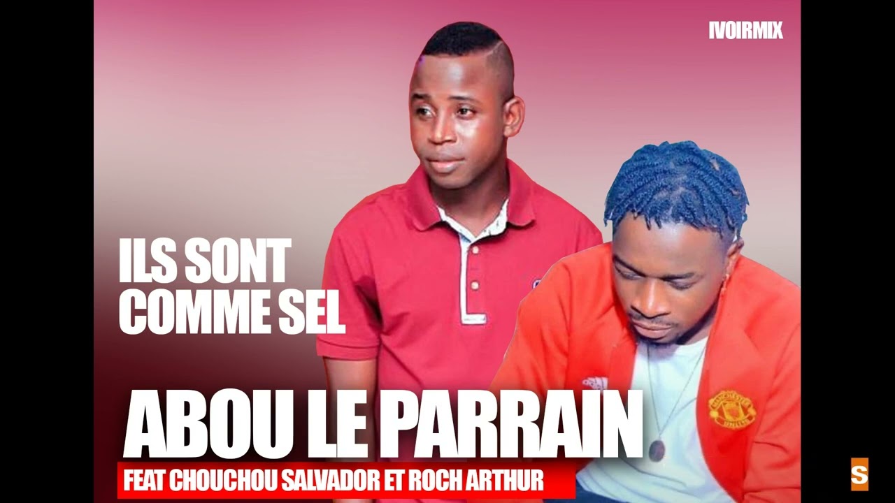 Abou le parrain ft Chouchou Salvador et Roch Arthur - ils sont comme sel