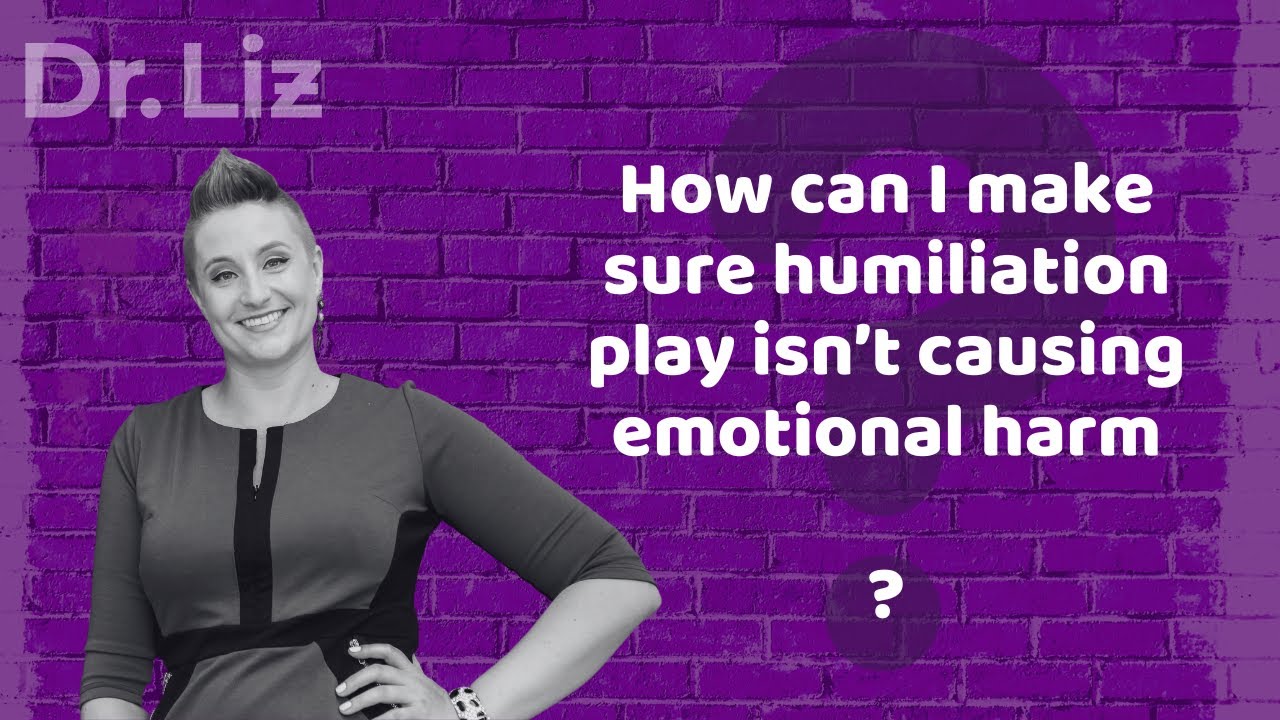 How Can I Make Sure Humiliation Play Isn&rsquo;t Causing Emotional Harm?