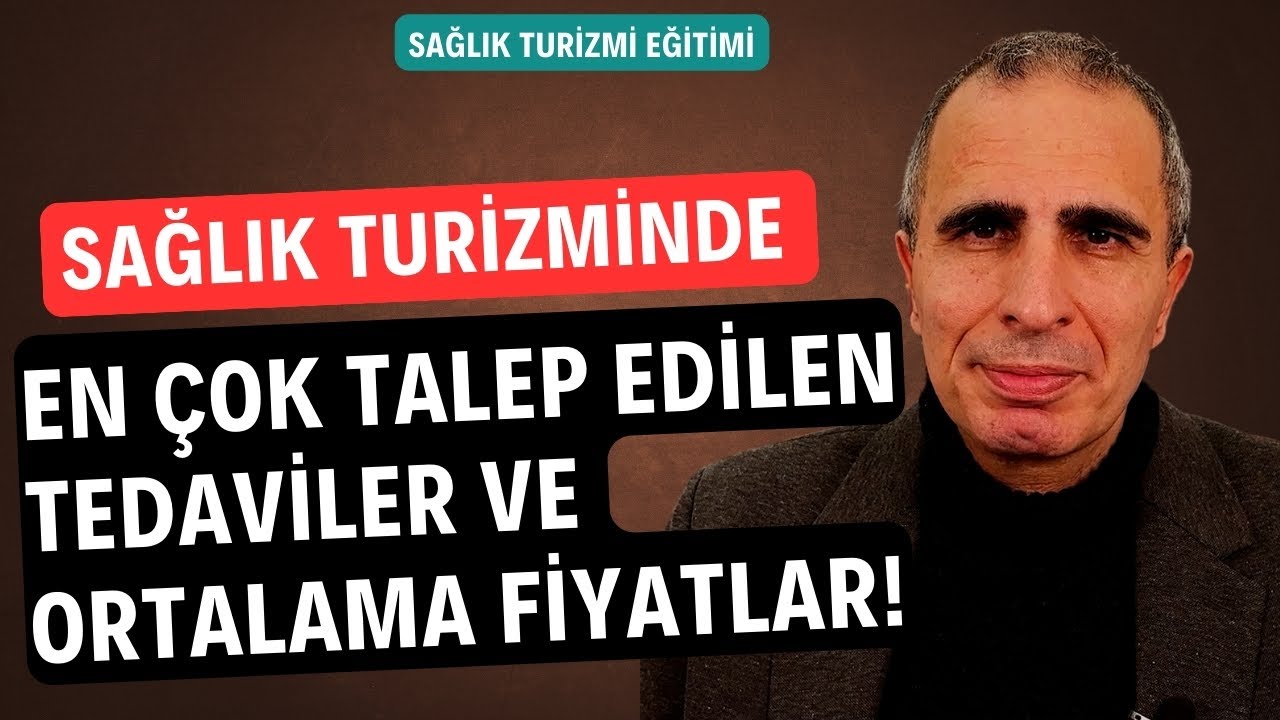 SAĞLIK TURİZMİNDE EN ÇOK TALEP EDİLEN TEDAVİLER VE ORTALAMA FİYATLAR! SAĞLIK TURİZMİ EĞİTİMİ
