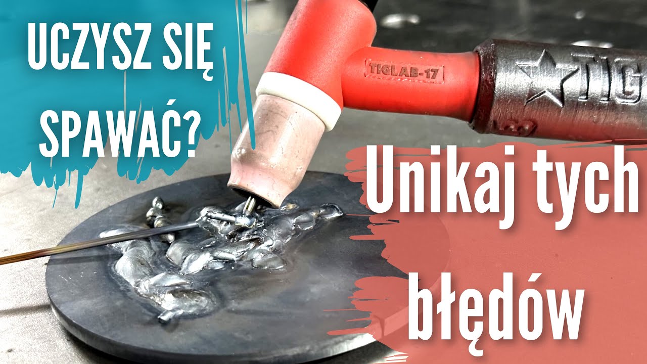Spawanie TIG - 4 BŁĘDY, które popełniasz!