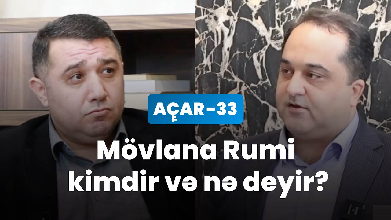 Mövlana Rumi kimdir və nə deyir? - Rüstəm Lazımov, Mail Yaqub | Açar-33