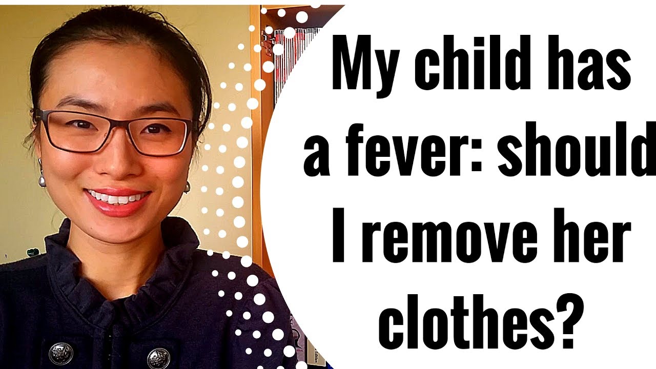 Should you remove someone's clothes when they have a fever?