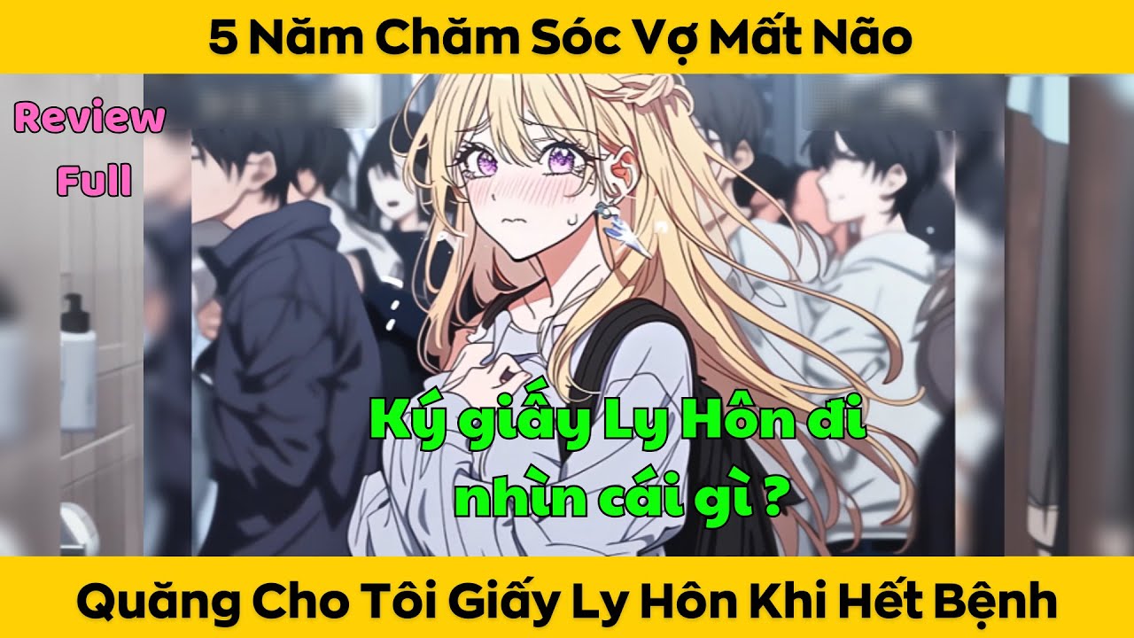 Full 5 Năm Chăm Sóc Vợ Mất Não Khi Hết Bệnh Liền Quăng Giấy Ly Hôn Cho Tôi