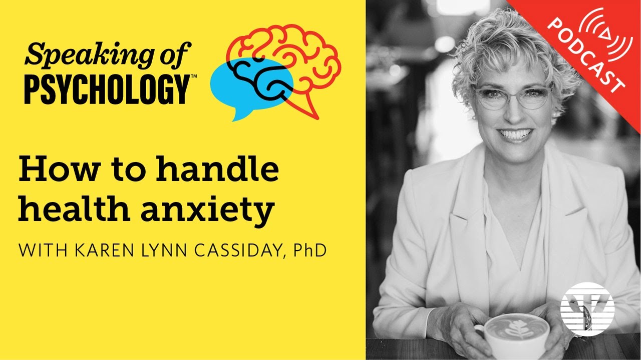 How to handle health anxiety, with Karen Lynn Cassiday, PhD | Speaking of Psychology