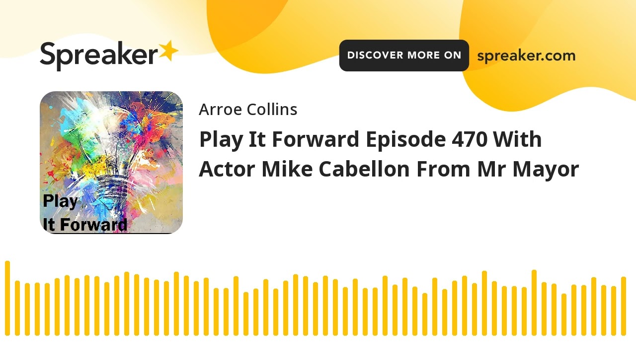 Play It Forward Episode 470 With Actor Mike Cabellon From Mr Mayor