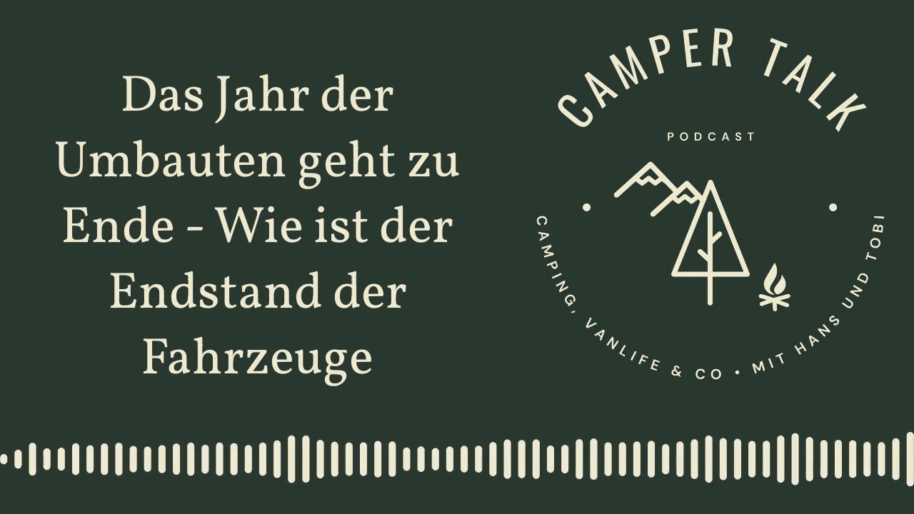Campertalk Podcast - Das Jahr der Umbauten geht zu Ende - Wie ist der Endstand der Fahrzeuge