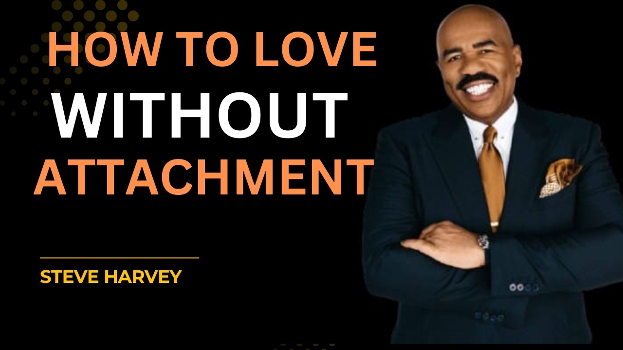 HOW TO LOVE WITHOUT ATTACHMENT| STEVE HARVEY MOTIVATION