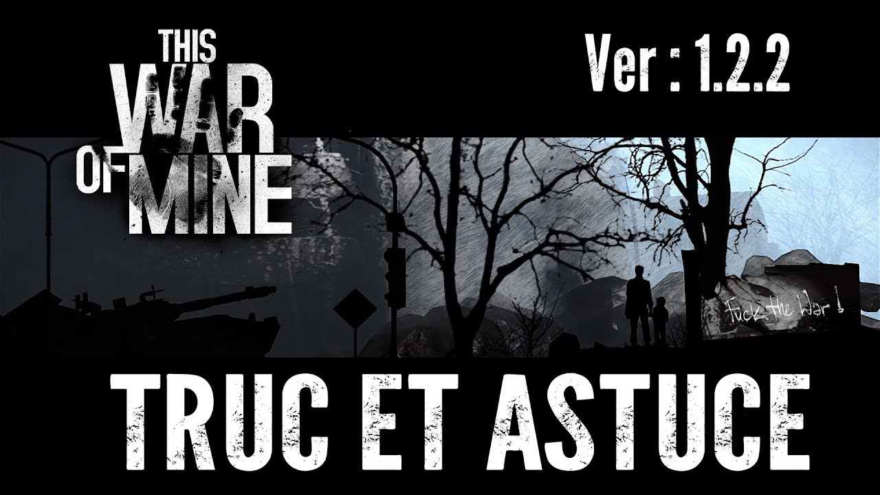 This War of Mine TRUC ET ASTUCE