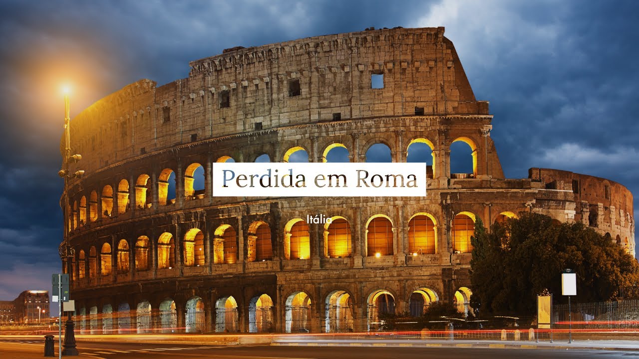Perdida em Roma: Como chegar, onde ficar e o que fazer em Roma?